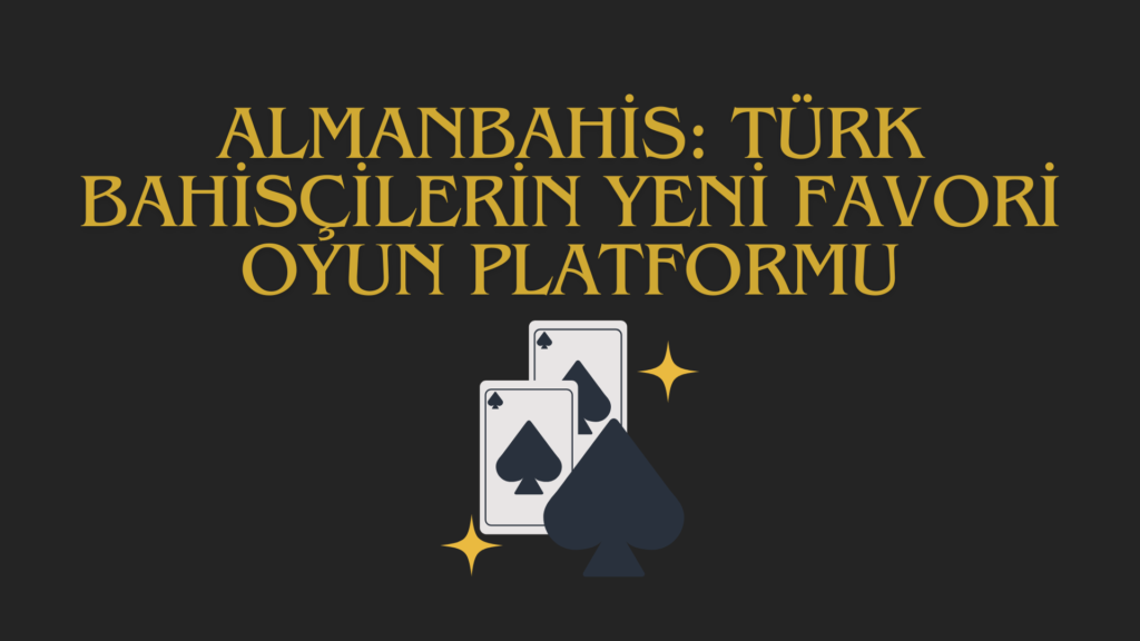 Almanbahis: Türk bahisçilerin yeni favori oyun platformu